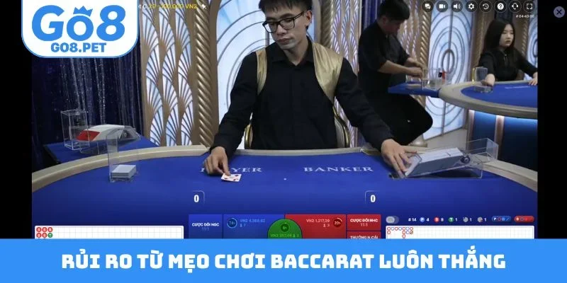 Rủi ro khi áp dụng mẹo chơi baccarat luôn thắng